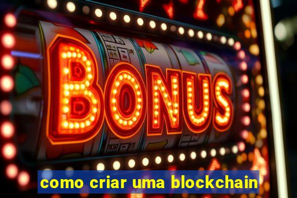 como criar uma blockchain